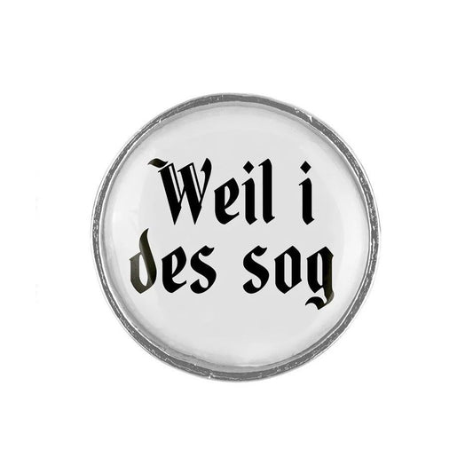 Gaudiknopf "Weil i des sog"