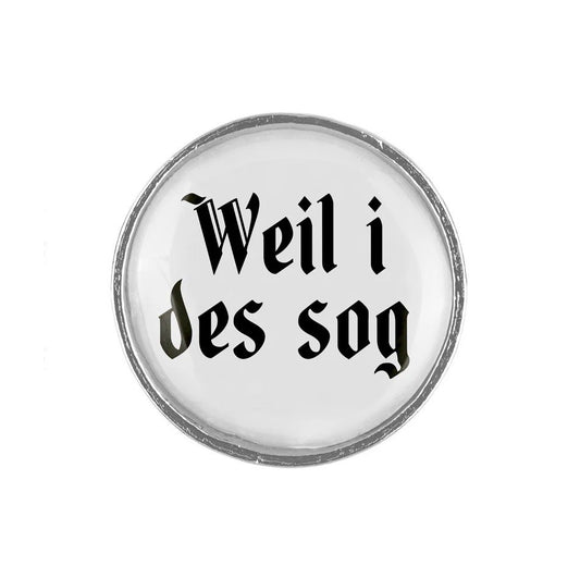 Gaudiknopf "Weil i des sog"